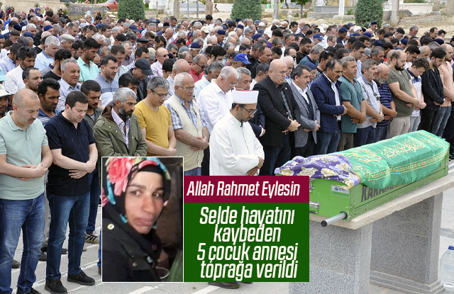 Selde hayatını kaybeden 5 çocuk annesi toprağa verildi