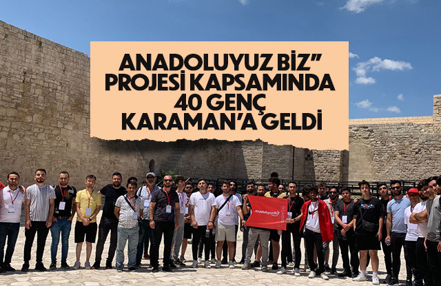 Anadoluyuz Biz” Projesi Kapsamında 40 Genç Karaman’a Geldi