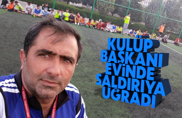 Kulüp Başkanı Evinde saldırıya uğradı