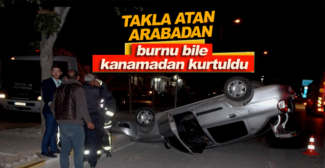 Takla Atan Otomobilden Burnu Bile Kanamadan Kurtuldu