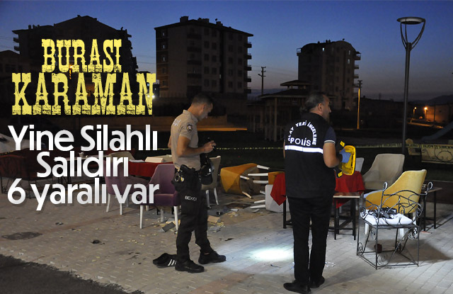 Karaman’da silahlı saldırı: 6 yaralı