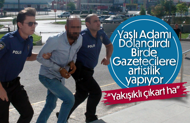 Yaşlı adamı dolandırıp gazetecilere artislik yaptı