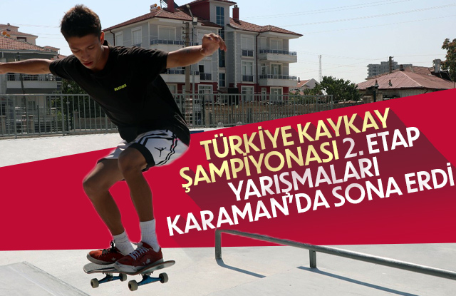 Türkiye Kaykay Şampiyonası 2. Etap yarışmaları Karaman’da sona erdi