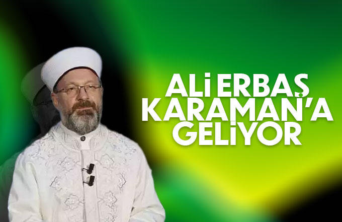 Ali Erbaş Karaman'a geliyor