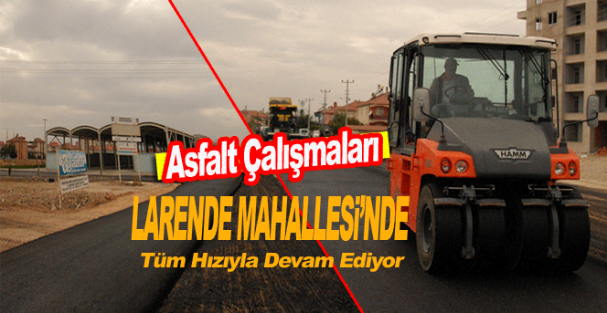 Asfalt Çalışmaları Larende Mahallesi’nde