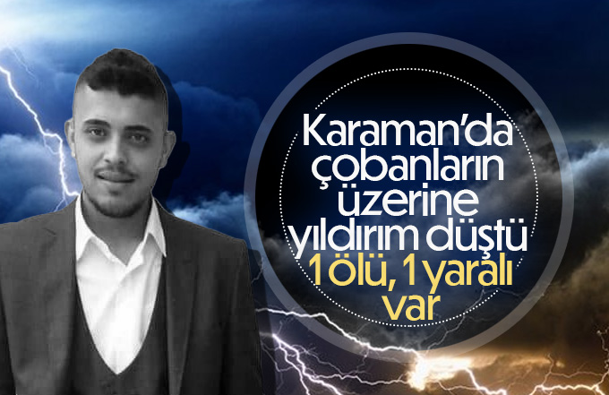 Karaman’da çobanların üzerine yıldırım düştü: 1 ölü, 1 yaralı