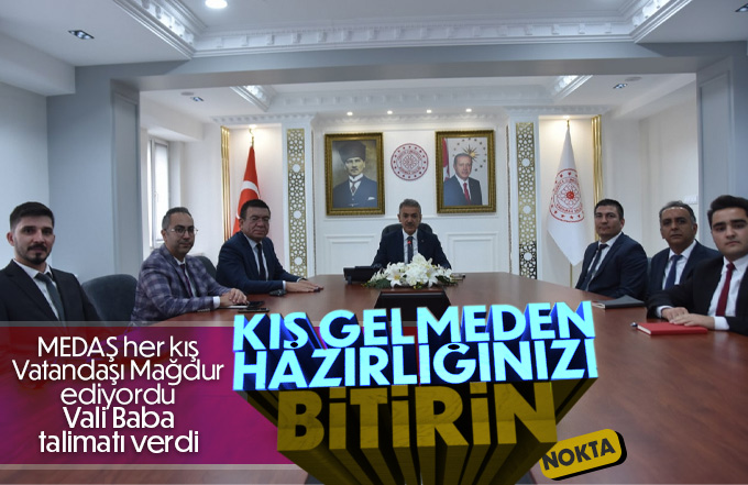 Vali Akkoyun, Medaş yetkililerinden hazırlıkların bitirilmesini istedi