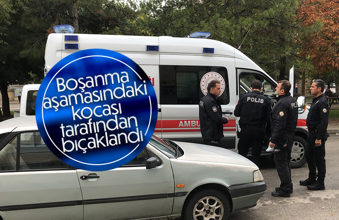 Karaman’da bir kadın boşanma aşamasındaki kocası tarafından bıçaklandı