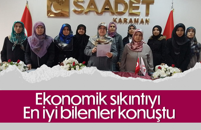 Saadet Partili kadınlar ekonomik sorunları dile getirdiler.