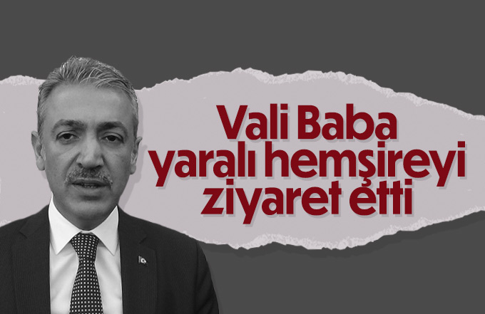 Vali Akkoyun yaralı hemşireyi ziyaret etti