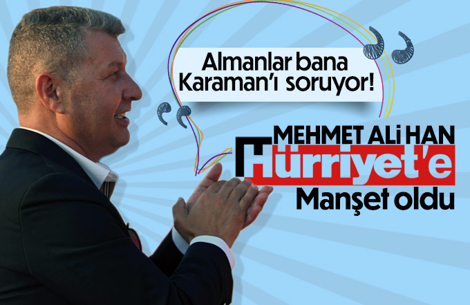 Mehmet Ali Han Hürriyet e gündem oldu