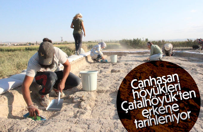 Canhasan höyükleri Çatalhöyük'ten erkene tarihleniyor