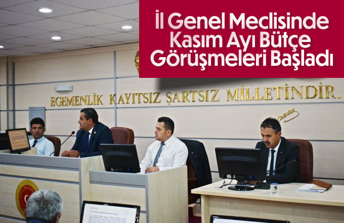 İl Genel Meclisi Kasım Ayı Bütçe Görüşmeleri Başladı