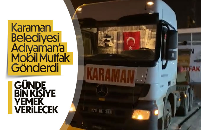 Karaman Belediyesi Adıyaman'a Mobil Mutfak gönderdi.