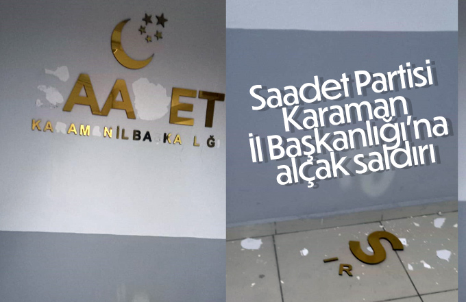 Saadet Partisi Karaman İl Başkanlığı’na alçak saldırı