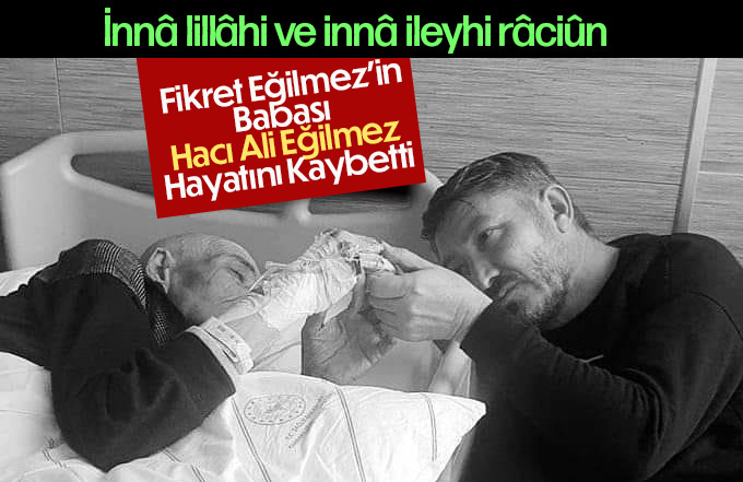 Hacı Ali Eğilmez hayatını kaybetti