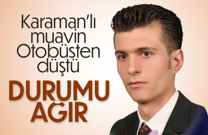 Karamanlı muavin ağır yaralandı