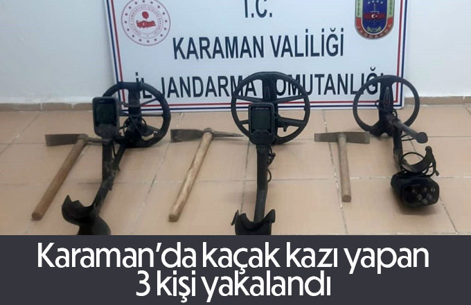 Karaman’da kaçak kazı yapan 3 kişi yakalandı