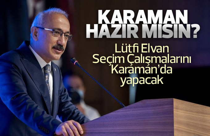 Lütfi Elvan Karaman'da seçim çalışmalarına katılacak