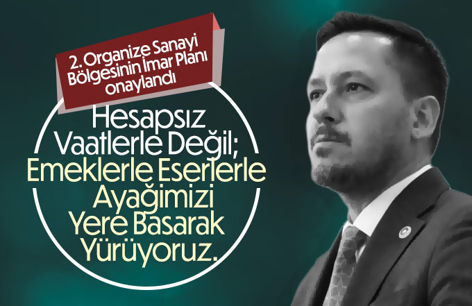 Selman Eser, 2. Organizer sanayi bölgesinin müjdesini verdi.