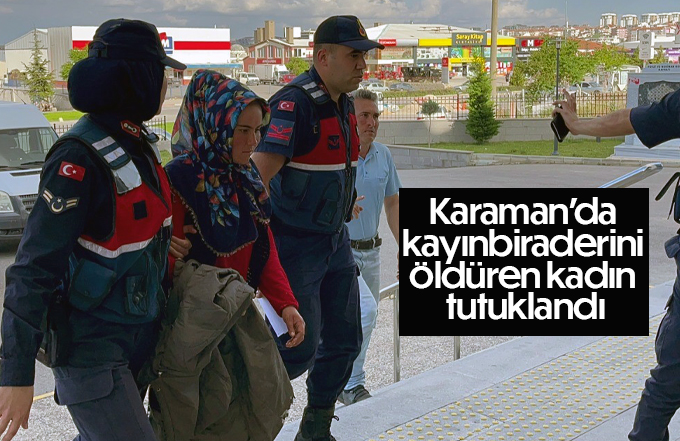 Karaman’da kayınbiraderini öldüren kadın tutuklandı