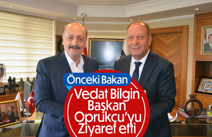 Eski Bakanlarından Vedat Bilgin Başkan Oprukçu’yu Ziyaret Etti