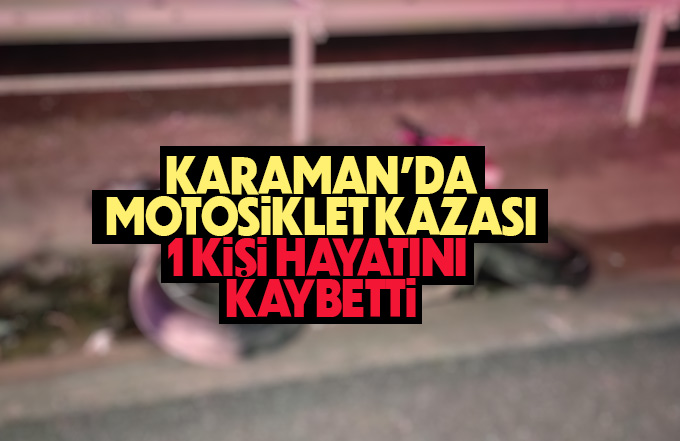 Karaman’da motosiklet kazası: 1 ölü