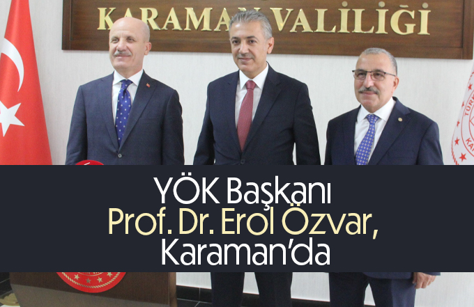 YÖK Başkanı Prof. Dr. Erol Özvar, Karaman'da