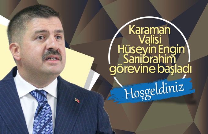 Karaman Valisi Hüseyin Engin Sarıibrahim görevine başladı