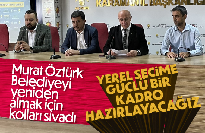 Murat Öztürk yerel seçimler için kolları sıvadı