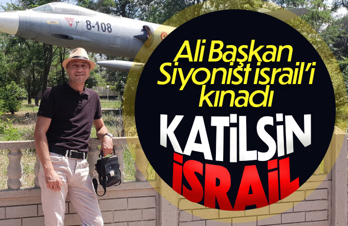 Ali Ankaralı Siyonist İsraili kınadı