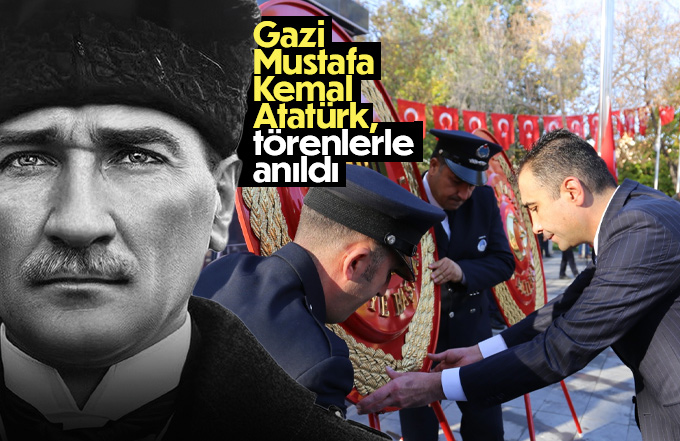 Atatürk 10 Kasım törenleriyle anıldı