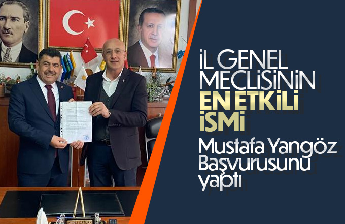 Mustafa Yangöz Aday adaylığı başvurusunu yaptı.