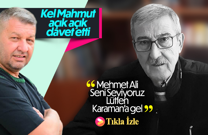 Kel Mahmut Mehmet Ali Han'ı Karaman'a davet etti