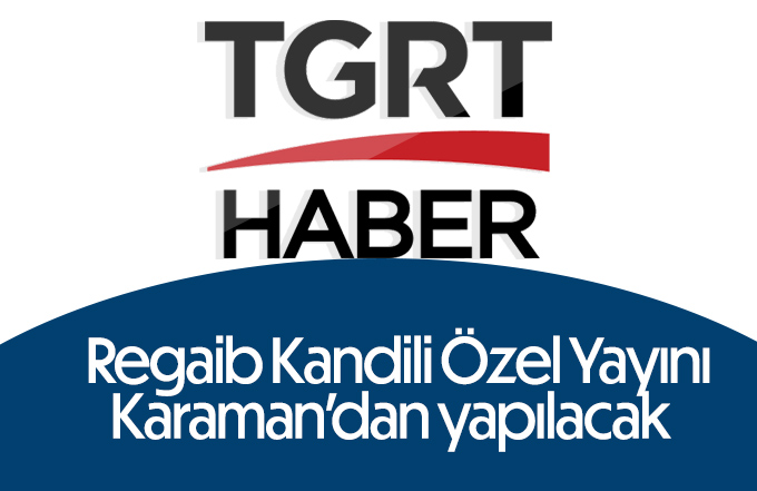 TGRT Haber Karamandan canlı yayınlayacak