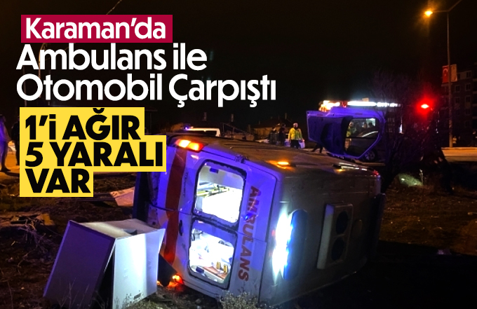 Karaman'da Ambulans ile Otomobil Çarpıştı 5 Yaralı
