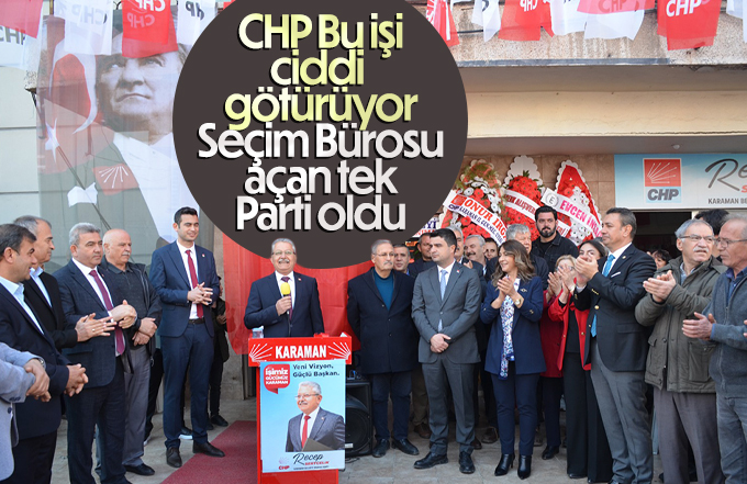 CHP Seçim bürosu açan tek parti oldu