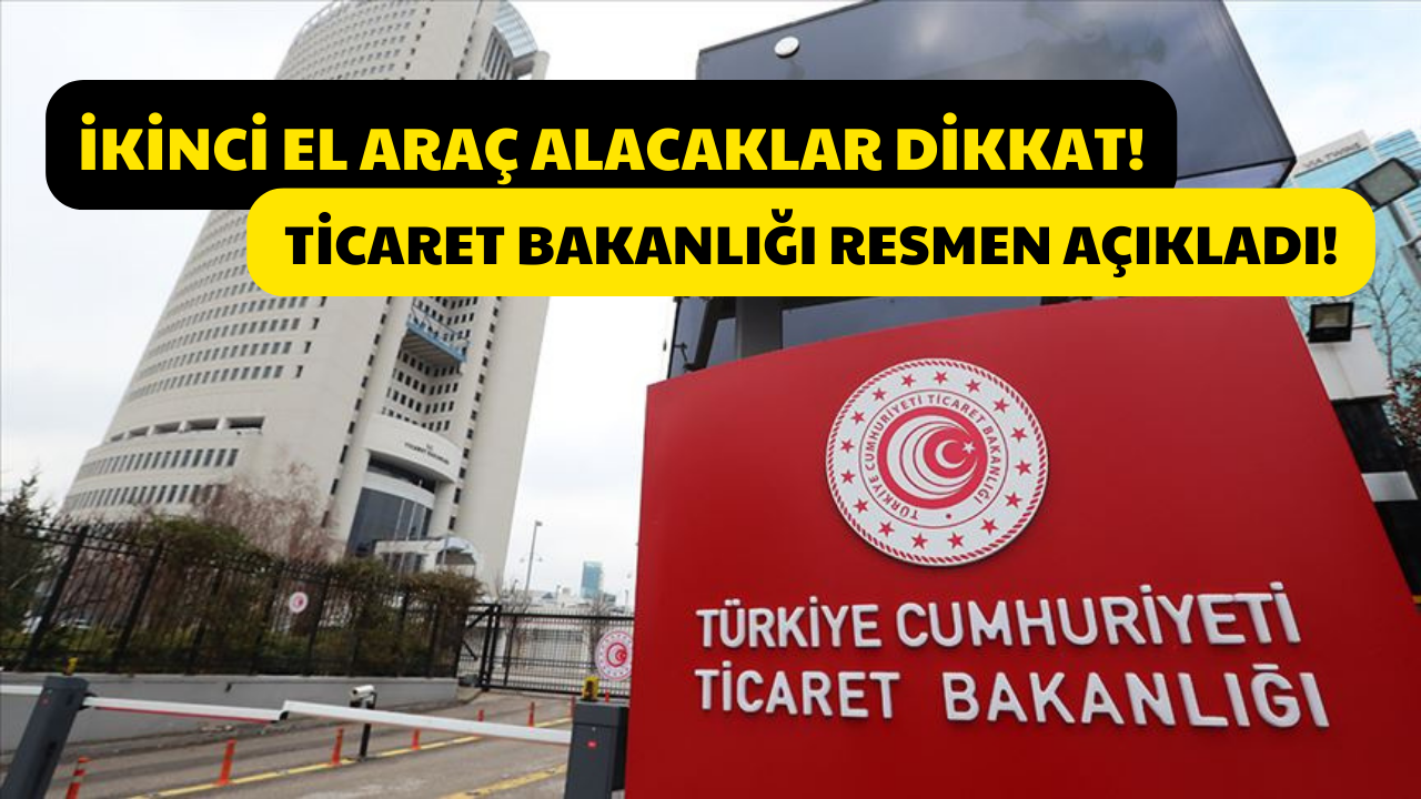 Ticaret Bakanlığı’ndan Son Dakika Kararı! İkinci El Araç Satışlarında Yeni Dönem!