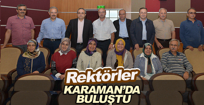 Rektörler Karaman’da Buluştu