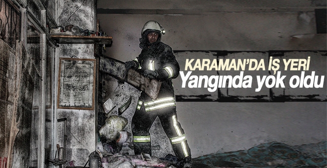 Karaman’da İş Yeri Yangını