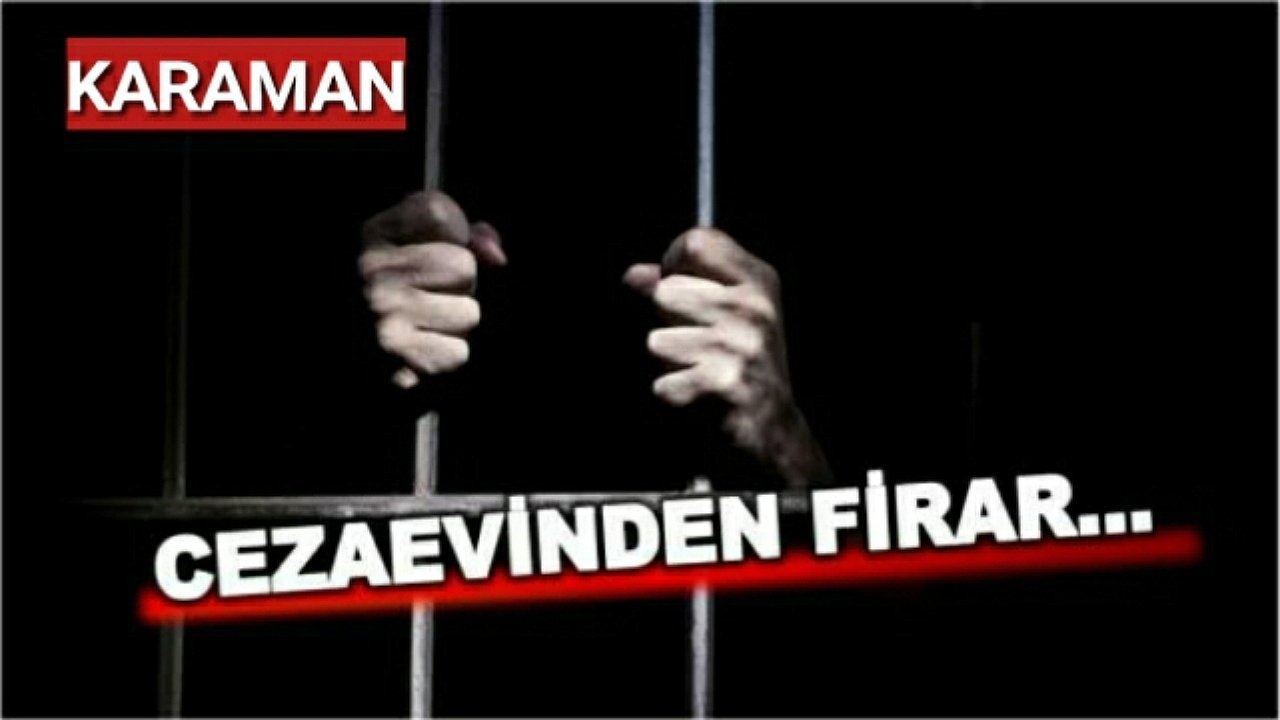 Karaman'da Cezaevinden Firar Eden Mahkum Aranıyor