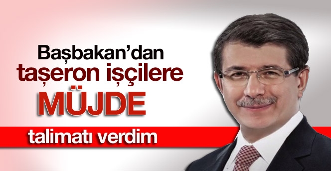 Davutoğlu'ndan taşeron işçilere müjde!