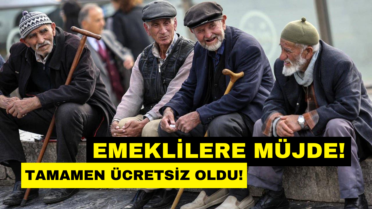 Emeklilere Tamamen Ücretsiz! Resmen Açıklandı!