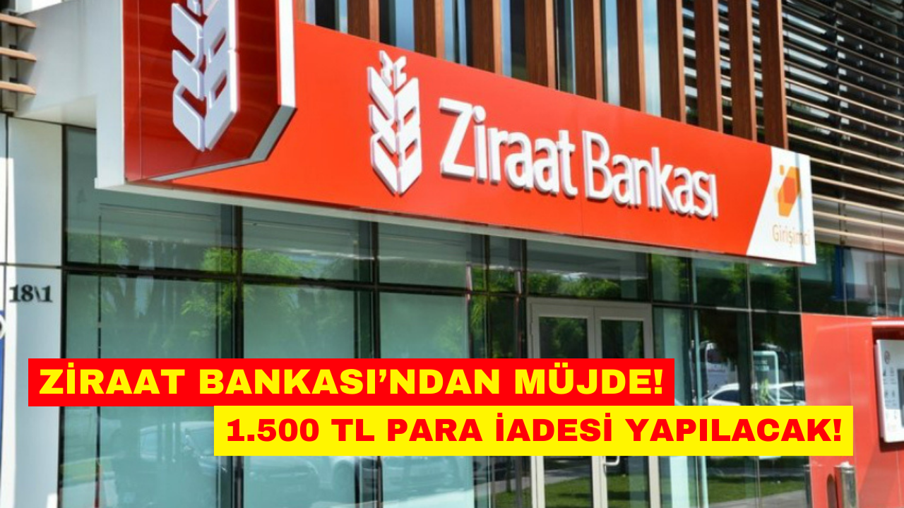 Ziraat Bankası’ndan 10 Gün İçinde 1.500 TL Para İadesi!