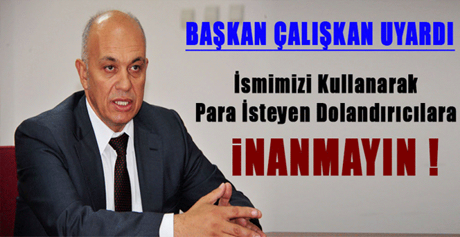 Başkan Çalışkan Dolandırıcılara Karşı Vatandaşı Uyardı.