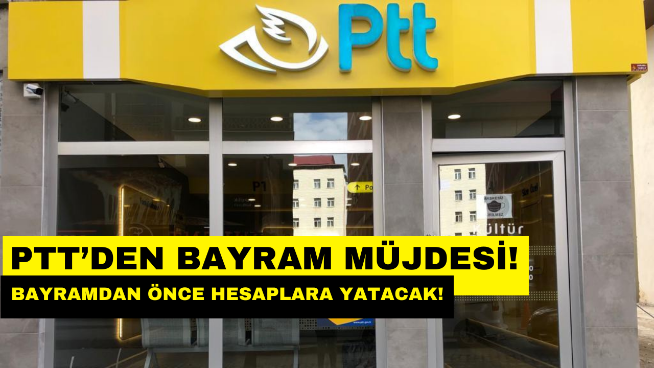 PTT’den Bayram Yardımı 2024! 3 Bin 504 TL Hesaplara Yatacak!