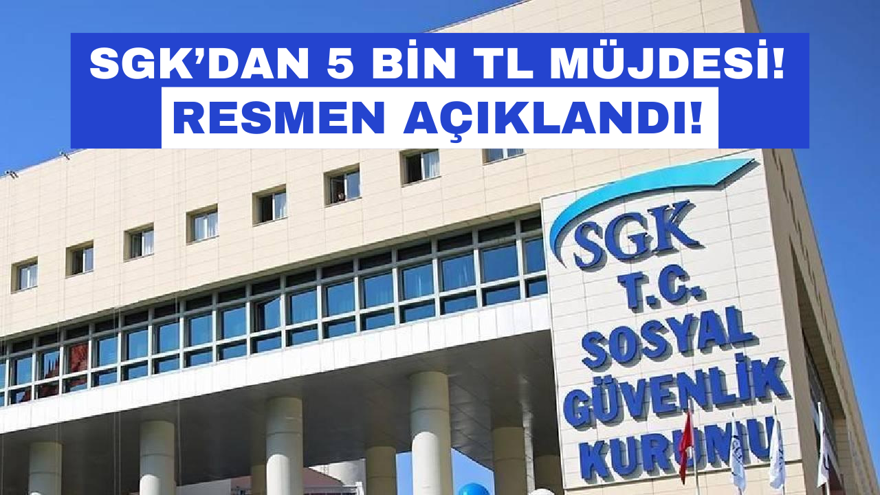 SGK’dan 5 Bin TL Yardım 2024! Bu Kişilere Şartsız Verilecek