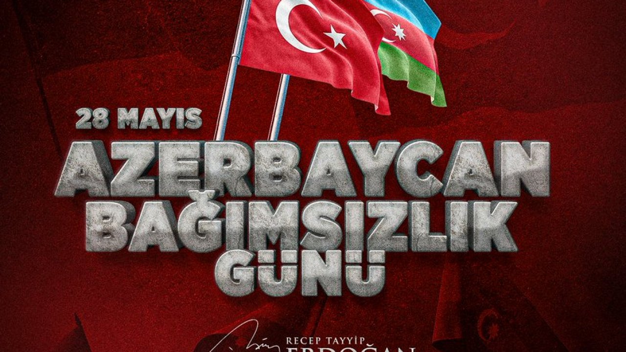 Azerbaycan Bağımsızlık Günü: Cumhurbaşkanı Erdoğan Kutladı