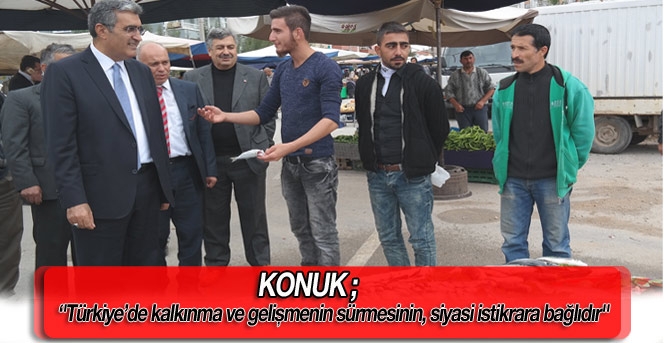 Konuk; ''Türkiye’de kalkınma ve gelişmenin sürmesinin, siyasi istikrara bağlıdır''