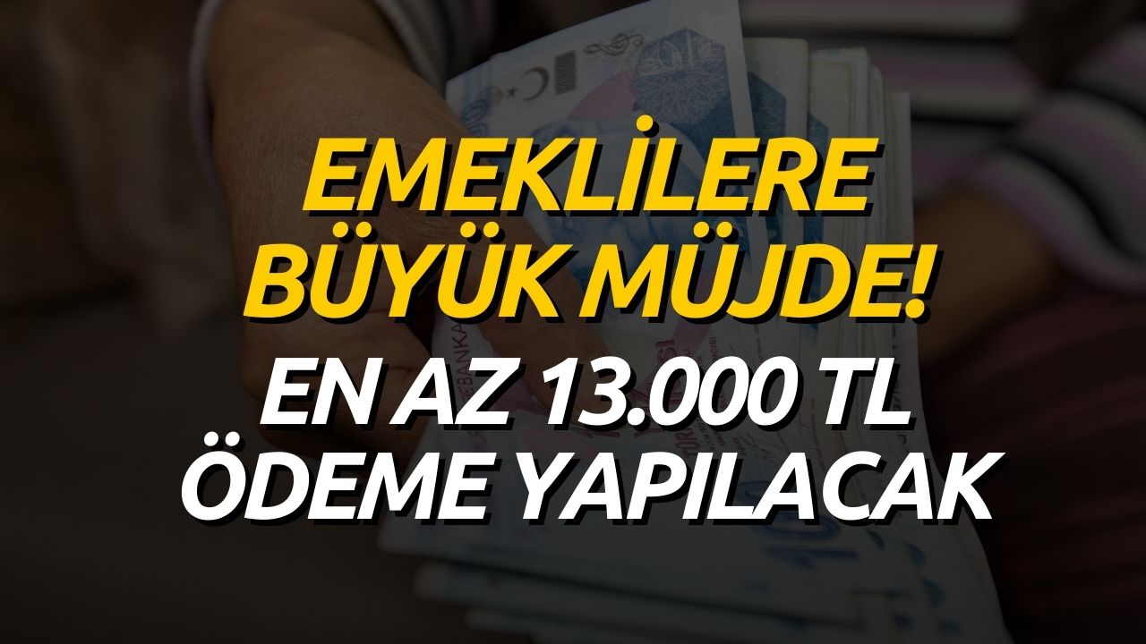 Emekli Maaşı 10.000 TL Üstü Olana En Az 13.000 TL EK ÖDEME!